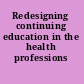 Redesigning continuing education in the health professions