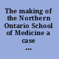 The making of the Northern Ontario School of Medicine a case study in the history of medical education /