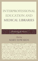 Interprofessional education and medical libraries : partnering for success /