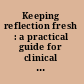 Keeping reflection fresh : a practical guide for clinical educators /