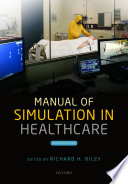 Manual of simulation in healthcare /