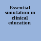 Essential simulation in clinical education