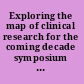 Exploring the map of clinical research for the coming decade symposium summary, Clinical Research Roundtable, December 2000 /