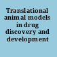 Translational animal models in drug discovery and development