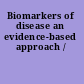 Biomarkers of disease an evidence-based approach /