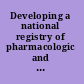 Developing a national registry of pharmacologic and biologic clinical trials workshop report /