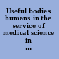 Useful bodies humans in the service of medical science in the twentieth century /