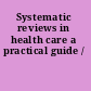 Systematic reviews in health care a practical guide /