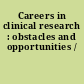 Careers in clinical research : obstacles and opportunities /