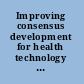 Improving consensus development for health technology assessment an international perspective /