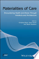 Materialities of care : encountering health and illness through artefacts and architecture /