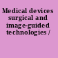 Medical devices surgical and image-guided technologies /