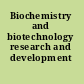 Biochemistry and biotechnology research and development /