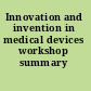 Innovation and invention in medical devices workshop summary /