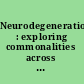 Neurodegeneration : exploring commonalities across diseases : workshop summary /