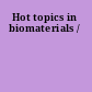 Hot topics in biomaterials /