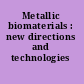 Metallic biomaterials : new directions and technologies /