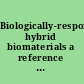 Biologically-responsive hybrid biomaterials a reference for material scientists and bioengineers /