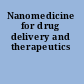 Nanomedicine for drug delivery and therapeutics