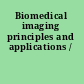 Biomedical imaging principles and applications /