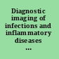 Diagnostic imaging of infections and inflammatory diseases a multidisciplinary approach /