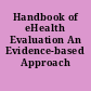 Handbook of eHealth Evaluation An Evidence-based Approach /