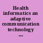 Health informatics an adaptive communication technology for future healthcare /