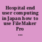 Hospital end user computing in Japan how to use FileMaker Pro with hospital information systems /