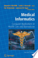 Biomedical informatics : computer applications in health care and biomedicine /