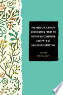 The Medical Library Association guide to providing consumer and patient health information /
