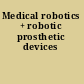 Medical robotics + robotic prosthetic devices