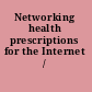 Networking health prescriptions for the Internet /