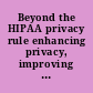 Beyond the HIPAA privacy rule enhancing privacy, improving health through research /