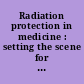 Radiation protection in medicine : setting the scene for the next decade : proceedings of an international conference organized by the International Atomic Energy Agency, hosted by the Government of Germany, co-sponsored by the World Health Organization and held in Bonn, Germany, 3-7 December 2012 /