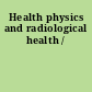 Health physics and radiological health /