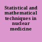 Statistical and mathematical techniques in nuclear medicine