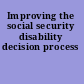 Improving the social security disability decision process