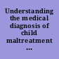 Understanding the medical diagnosis of child maltreatment a guide for nonmedical professionals /