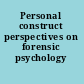 Personal construct perspectives on forensic psychology