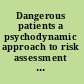 Dangerous patients a psychodynamic approach to risk assessment and management /