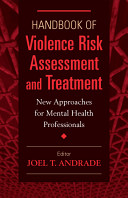 Handbook of violence risk assessment and treatment : new approaches for mental health professionals /