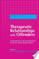 Therapeutic relationships with offenders an introduction to the psychodynamics of forensic mental health nursing /