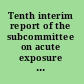 Tenth interim report of the subcommittee on acute exposure guideline levels