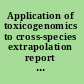 Application of toxicogenomics to cross-species extrapolation report of a workshop /