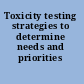 Toxicity testing strategies to determine needs and priorities /