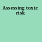 Assessing toxic risk