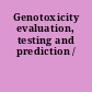 Genotoxicity evaluation, testing and prediction /