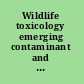 Wildlife toxicology emerging contaminant and biodiversity issues /