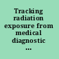 Tracking radiation exposure from medical diagnostic procedures Workshop report /