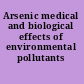 Arsenic medical and biological effects of environmental pollutants /